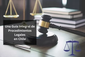 Navegando el Proceso Judicial en Chile Una Visión General Paso a Paso