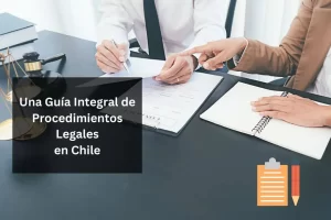 Una Guía Integral de Procedimientos Legales en Chile